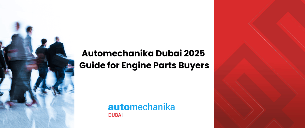 Automechanika Dubai 2025 Guide for Engine Parts Buyers
